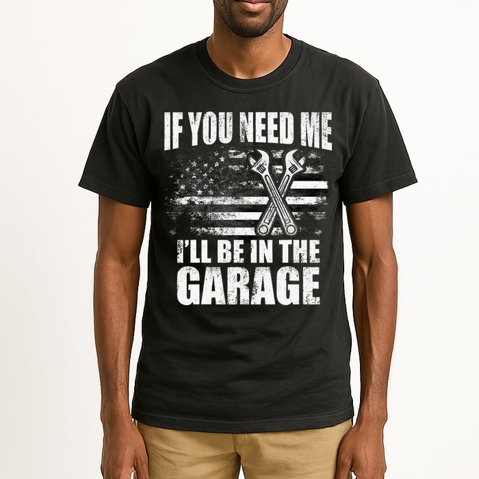 If You Need Me ILl Be In The Garage Car Dad Mechanics Tall T-Shirt