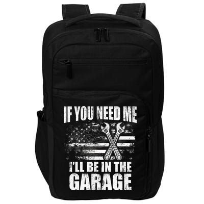 If You Need Me ILl Be In The Garage Car Dad Mechanics Impact Tech Backpack