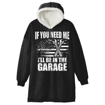 If You Need Me ILl Be In The Garage Car Dad Mechanics Hooded Wearable Blanket