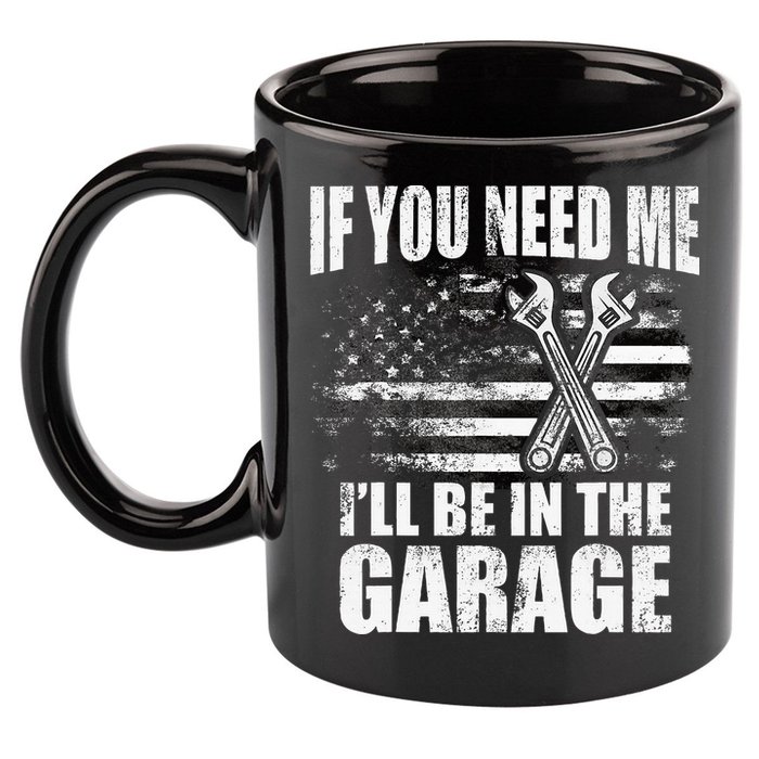 If You Need Me ILl Be In The Garage Car Dad Mechanics 11oz C Handle Ceramic Mug