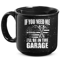 If You Need Me ILl Be In The Garage Car Dad Mechanics 15oz Campfire Ceramic Mug
