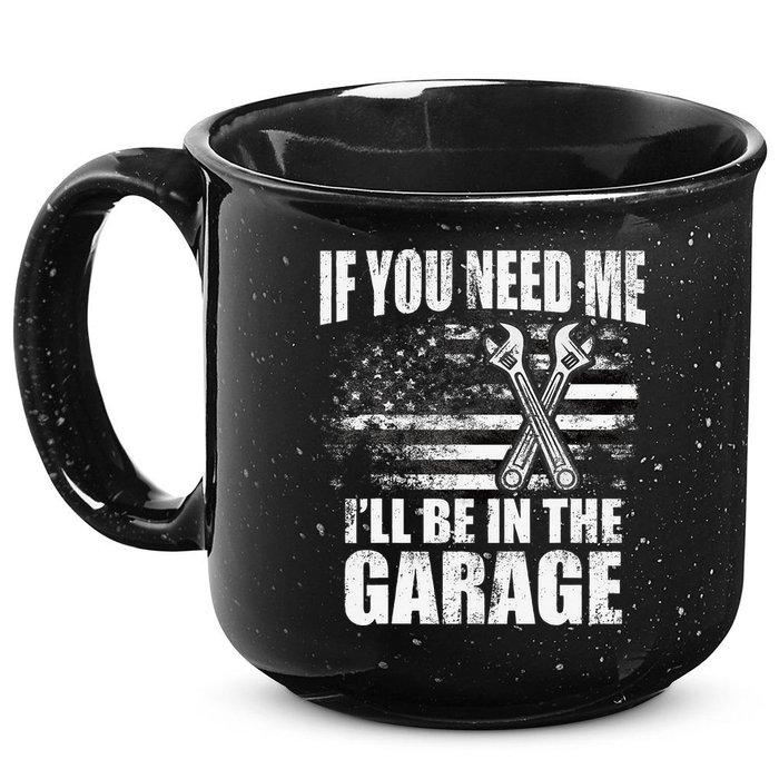 If You Need Me ILl Be In The Garage Car Dad Mechanics 15oz Campfire Ceramic Mug