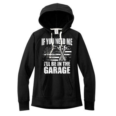 If You Need Me ILl Be In The Garage Car Dad Mechanics Women's Fleece Hoodie