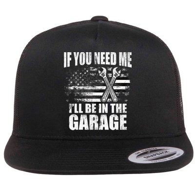 If You Need Me ILl Be In The Garage Car Dad Mechanics Flatbill Hat