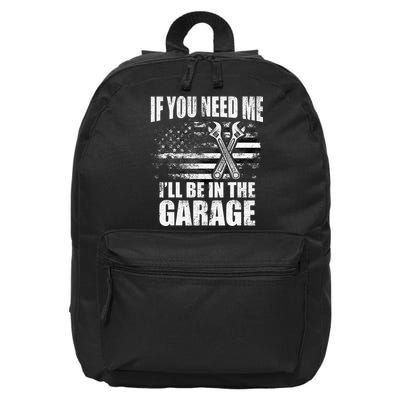 If You Need Me ILl Be In The Garage Car Dad Mechanics 16 in Basic Backpack