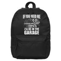 If You Need Me ILl Be In The Garage Car Dad Mechanics 16 in Basic Backpack