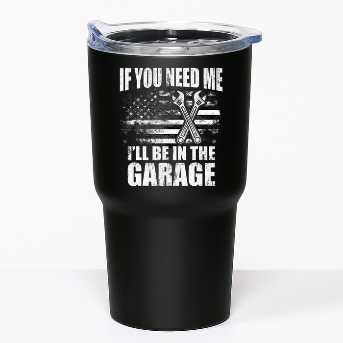If You Need Me ILl Be In The Garage Car Dad Mechanics Tumbler