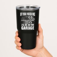 If You Need Me ILl Be In The Garage Car Dad Mechanics Tumbler