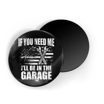 If You Need Me ILl Be In The Garage Car Dad Mechanics Magnet