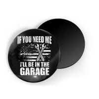If You Need Me ILl Be In The Garage Car Dad Mechanics Magnet
