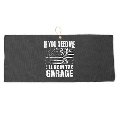 If You Need Me ILl Be In The Garage Car Dad Mechanics Large Microfiber Waffle Golf Towel