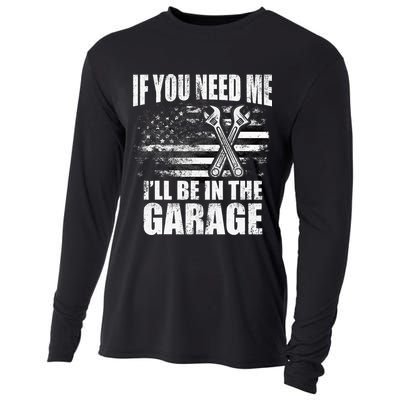 If You Need Me ILl Be In The Garage Car Dad Mechanics Cooling Performance Long Sleeve Crew