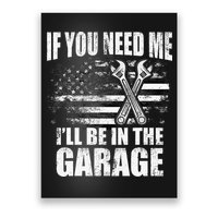 If You Need Me ILl Be In The Garage Car Dad Mechanics Poster