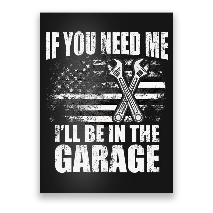 If You Need Me ILl Be In The Garage Car Dad Mechanics Poster