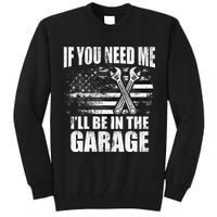 If You Need Me ILl Be In The Garage Car Dad Mechanics Tall Sweatshirt