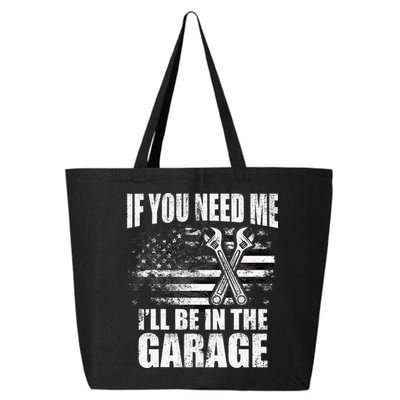 If You Need Me ILl Be In The Garage Car Dad Mechanics 25L Jumbo Tote