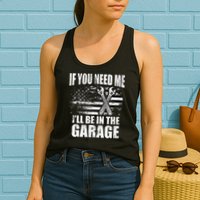 If You Need Me ILl Be In The Garage Car Dad Mechanics Womens Tank Top