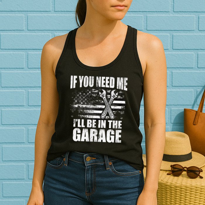 If You Need Me ILl Be In The Garage Car Dad Mechanics Womens Tank Top