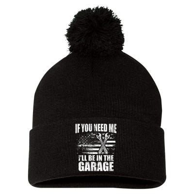 If You Need Me ILl Be In The Garage Car Dad Mechanics Pom Pom 12in Knit Beanie