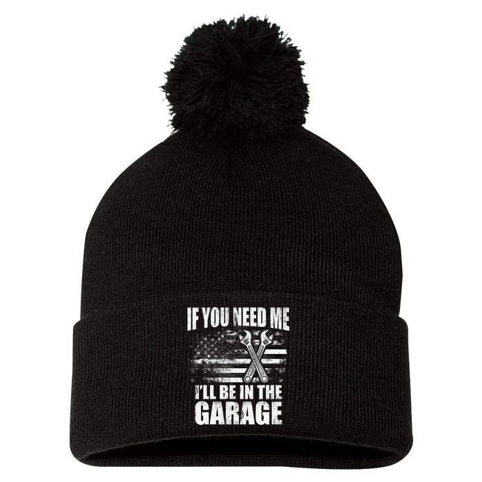 If You Need Me ILl Be In The Garage Car Dad Mechanics Pom Pom 12in Knit Beanie