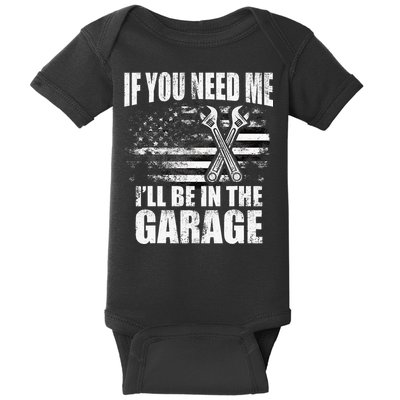 If You Need Me ILl Be In The Garage Car Dad Mechanics Baby Bodysuit