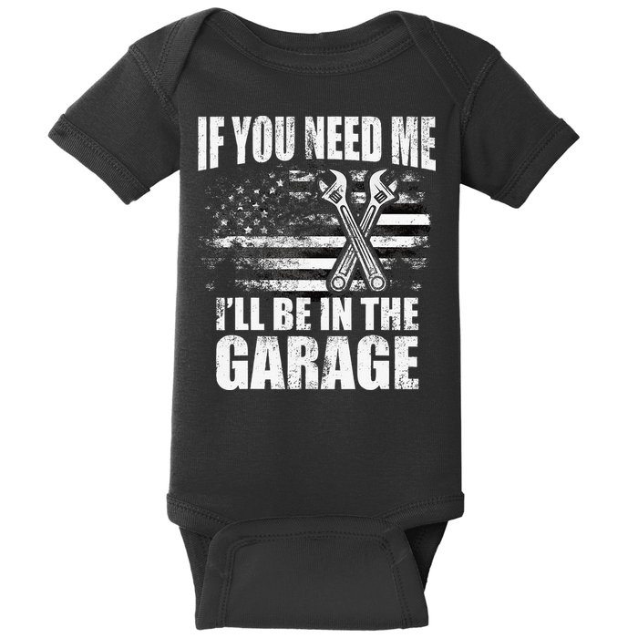 If You Need Me ILl Be In The Garage Car Dad Mechanics Baby Bodysuit