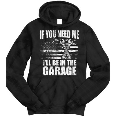 If You Need Me ILl Be In The Garage Car Dad Mechanics Tie Dye Hoodie