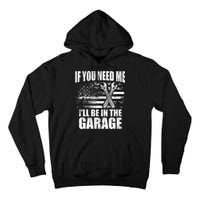 If You Need Me ILl Be In The Garage Car Dad Mechanics Tall Hoodie