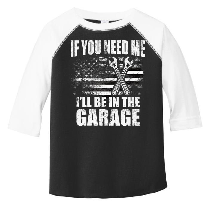 If You Need Me ILl Be In The Garage Car Dad Mechanics Toddler Fine Jersey T-Shirt