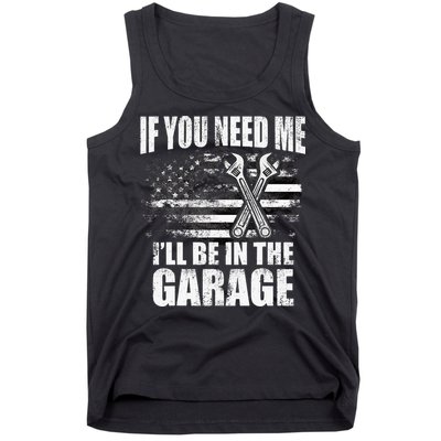 If You Need Me ILl Be In The Garage Car Dad Mechanics Tank Top