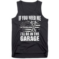 If You Need Me ILl Be In The Garage Car Dad Mechanics Tank Top