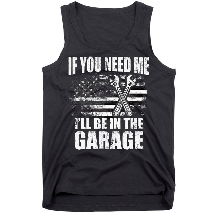 If You Need Me ILl Be In The Garage Car Dad Mechanics Tank Top