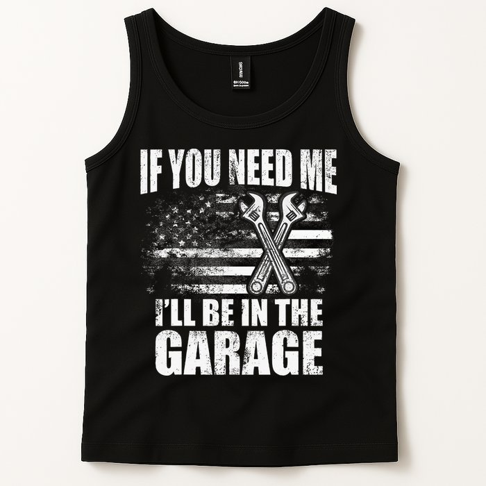 If You Need Me ILl Be In The Garage Car Dad Mechanics Tank Top