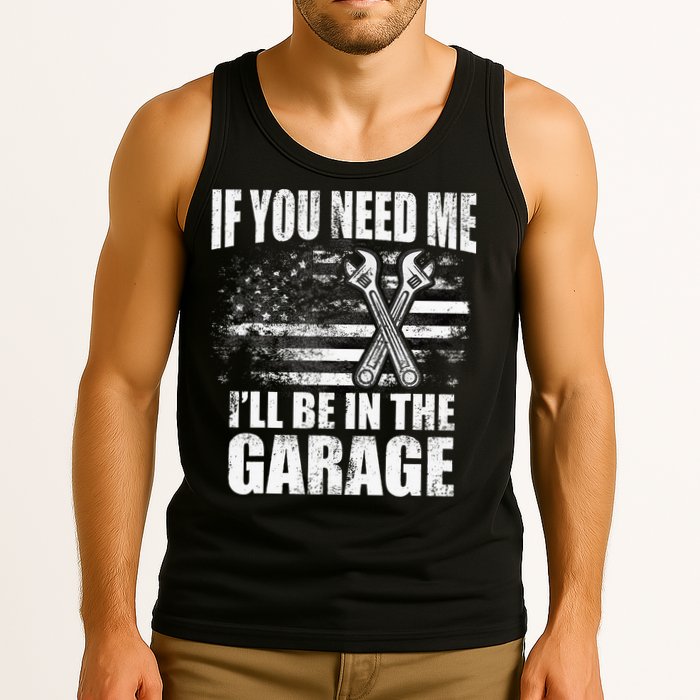 If You Need Me ILl Be In The Garage Car Dad Mechanics Tank Top