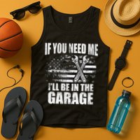 If You Need Me ILl Be In The Garage Car Dad Mechanics Tank Top