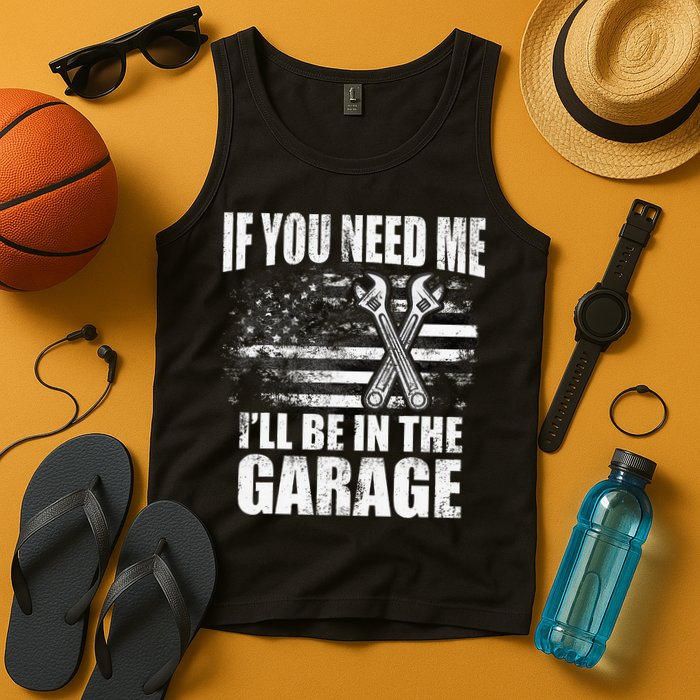 If You Need Me ILl Be In The Garage Car Dad Mechanics Tank Top