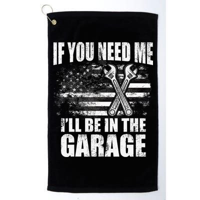 If You Need Me ILl Be In The Garage Car Dad Mechanics Golf Towel
