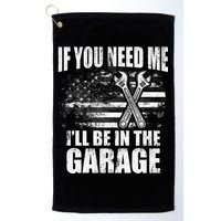 If You Need Me ILl Be In The Garage Car Dad Mechanics Golf Towel