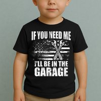 If You Need Me ILl Be In The Garage Car Dad Mechanics Toddler T-Shirt