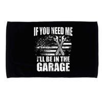 If You Need Me ILl Be In The Garage Car Dad Mechanics Microfiber Hand Towel