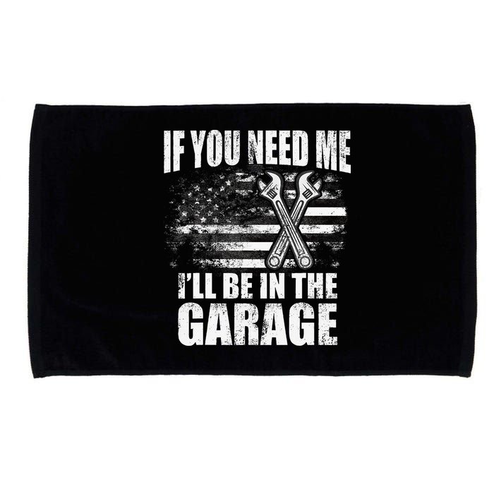 If You Need Me ILl Be In The Garage Car Dad Mechanics Microfiber Hand Towel