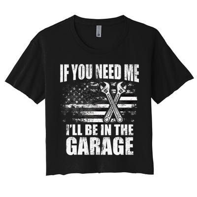 If You Need Me ILl Be In The Garage Car Dad Mechanics Crop Top