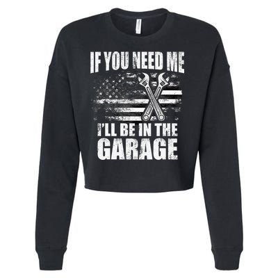 If You Need Me ILl Be In The Garage Car Dad Mechanics Cropped Pullover Crew