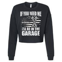 If You Need Me ILl Be In The Garage Car Dad Mechanics Cropped Pullover Crew