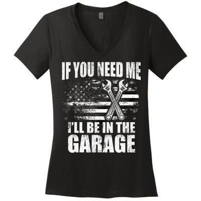 If You Need Me ILl Be In The Garage Car Dad Mechanics Women's V-Neck T-Shirt