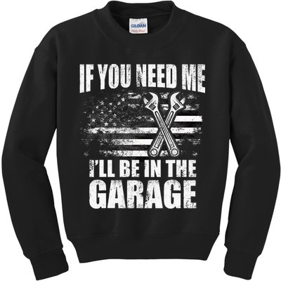 If You Need Me ILl Be In The Garage Car Dad Mechanics Kids Sweatshirt