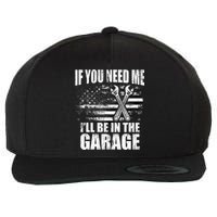 If You Need Me ILl Be In The Garage Car Dad Mechanics Wool Snapback Cap