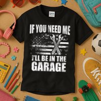 If You Need Me ILl Be In The Garage Car Dad Mechanics Kids T-Shirt
