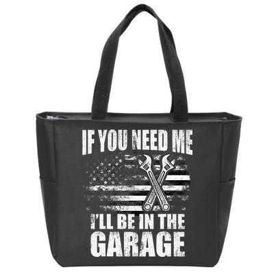 If You Need Me ILl Be In The Garage Car Dad Mechanics Zip Tote Bag