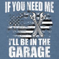 If You Need Me ILl Be In The Garage Car Dad Mechanics Garment-Dyed Sweatshirt